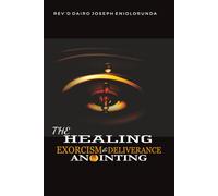 The Healing, Exorcism, and Deliverance Anointing