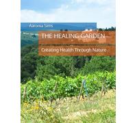 THE HEALING GARDEN: Creating Health Through Nature