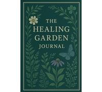 The Healing Garden Journal: / 6x9 Pocket-Size/ 2 Motivating Message Pages/ 118 Workbook Pages/ Glossy Cover/