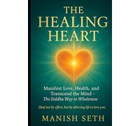 The Healing Heart: Manifest Love, Health, and Transcend the Mind - The Siddha Way to Wholeness