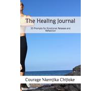 The Healing Journal: 50 Prompts for Emotional Release and Reflection