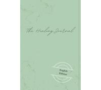 The Healing Journal: Releasing Feelings and Restoring Emotional Balance