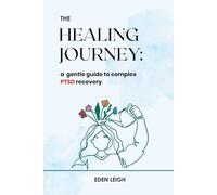 The HEALING JOURNEY: a gentle guide to complex PTSD recovery