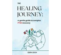 The HEALING JOURNEY: a gentle guide to complex PTSD recovery