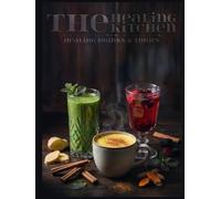 The Healing Kitchen: Drinks & Tonics: 50 Science-Backed Recipes