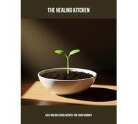 The Healing Kitchen: Easy And Delicious Recipes For Your Journey