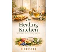 The Healing Kitchen: Foods That Restore Energy & Spirit