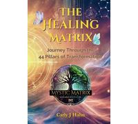 The Healing Matrix: Journey Through the 44 Pillars of Transformation