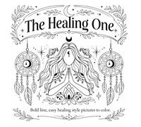 The Healing One: A Relaxing Spiritual Colouring Book with Dreamcatchers, Herbs, Moon Magic and Celestial Art