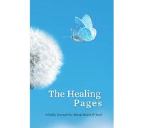 The Healing Pages: A Daily Journal for Mind, Heart & Soul