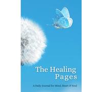 The Healing Pages: A Daily Journal for Mind, Heart & Soul