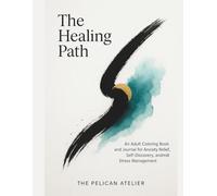 The Healing Path: A Therapeutic Coloring and Journal Workbook for Emotional Wellness and Self-Discovery