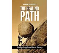 The Healing Path: Finding Strength and Hope in Recovery