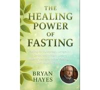 The Healing Power of Fasting: Fasting for Autophagy, Longevity, Detox, and Weight Loss-Intermittent and Water Fasting with Mindful Eating
