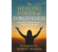THE HEALING POWER OF FORGIVENESS: Letting Go,Finding Peace,and Moving Forward