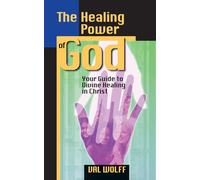 The Healing Power of God: Your Guide to Divine Healing in Christ