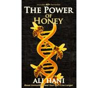 The Healing Power of Honey: Science-Backed Remedies for Immunity, Gut Health & Longevity The Definitive Guide to Nature’s Oldest Healing Food