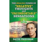The Healing Power of Negative Thoughts and Uncomfortable Sensations - Frie...