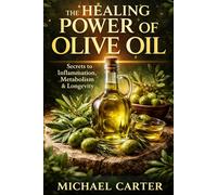 The Healing Power of Olive Oil: Secrets to Inflammation, Metabolism & Longevity