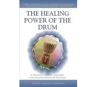 The Healing Power of the Drum: A Psychotherapist Explores the Healing Power of Rhythm