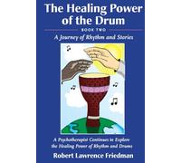 The Healing Power of the Drum - Book Two: A Journey of Rhythm and Stories: A Psychotherapist Continues to Explore the Healing Power of Rhythm and Drums