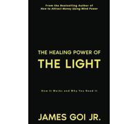 The Healing Power of the Light: How It Works and Why You Need It