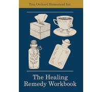 The Healing Remedy Workbook: Alphabetically Document Remedies, Keep Family Health Records, Track Medication and Appointment Notetaking