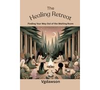 The Healing Retreat: Finding Your Way Out of the Waiting Room