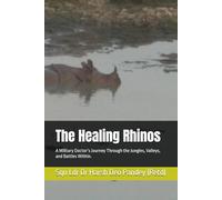 The Healing Rhinos: A Military Doctor’s Journey Through the Jungles, Valleys, and Battles Within.