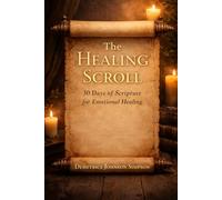 The Healing Scroll: 30 Days of Scripture for Emotional Healing