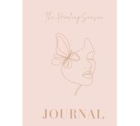 The Healing Season: A Guided Journal and Inner Healing Workbook for Emotional Healing, Self-Love, Reflection, Mindfulness , Self Discovery and Intentional Growth