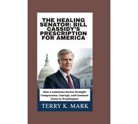 The Healing Senator: Bill Cassidy’s Prescription for America: How a Louisiana Doctor Brought Compassion, Courage, and Common Sense to Washington