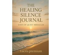 The Healing Silence Journal: Days of Quiet Miracles