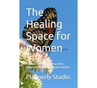 The Healing Space for Women: A Guided Journal to Embrace Rest, Release Tension, and Reconnect Within
