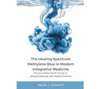 The Healing Spectrum Methylene Blue in Modern Integrative Medicine: Reviving Cellular Health Through an Ancient Molecule with Modern Promise
