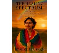 The Healing Spectrum - Volume II: Healing Loneliness Through Self-Acceptance and Connection