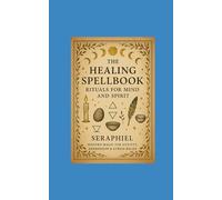 The Healing Spellbook: Rituals for the Mind and Spirit
