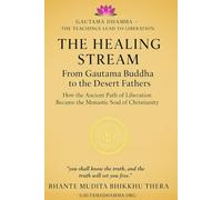 The Healing Stream: From Gautama Buddha to the Desert Fathers: How the Ancient Path of Liberation Became the Monastic Soul of Christianity