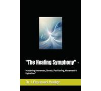 "The Healing Symphony" -: Mastering Awareness, Breath, Positioning, Movement & Hydration"