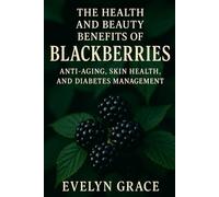 The Health and Beauty Benefits of Blackberries