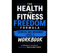 The Health and Fitness Freedom Formula: Exercise and Movement Level 3