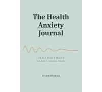 The Health Anxiety Journal: A 90-Day Guided Practice for Body-Focused Worry