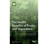 The Health Benefits of Fruits and Vegetables (Copertina rigida)