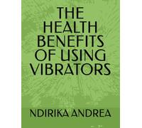 THE HEALTH BENEFITS OF USING VIBRATORS