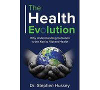 The Health Evolution: Why Understanding Evolution is the Key to Vibrant Health