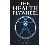 The Health Flywheel: An Operating System for Strength, Energy and Longevity