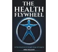 The Health Flywheel: An Operating System for Strength, Energy and Longevity