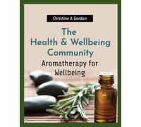 The Health & Wellbeing Community: Book 5. Aromatherapy for Wellbeing