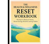 The Health & Wellness Reset Workbook: 90 Days to Reduce Stress, Boost Energy & Build Lasting Habits