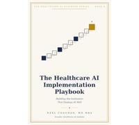 The Healthcare AI Implementation Playbook: Building the institutional capability to evaluate, deploy and govern AI